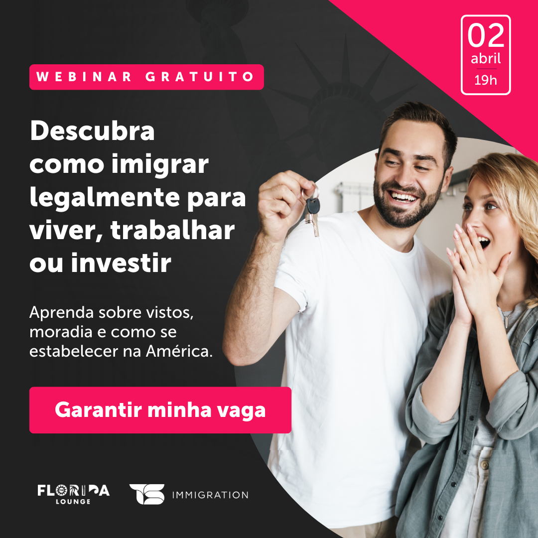 WEBINAR | Imigrando Legalmente: Viver, Trabalhar e Investir nos EUA | 20 de Abril de 2024 às 19h | Garanta sua vaga